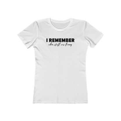 I Remember When Stuff Was Funny - Women’s T-Shirt