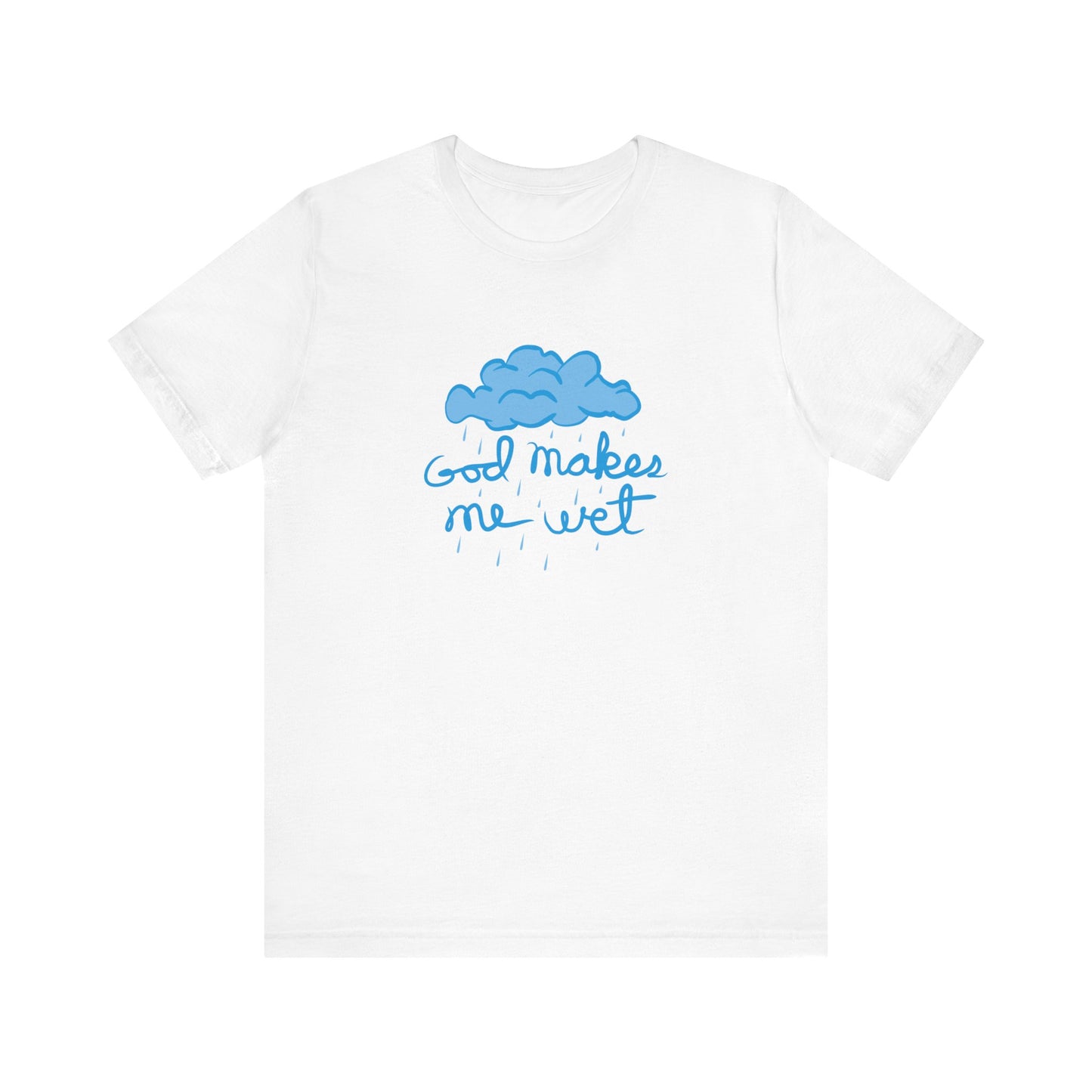 God Makes Me Wet - Men's T-Shirt