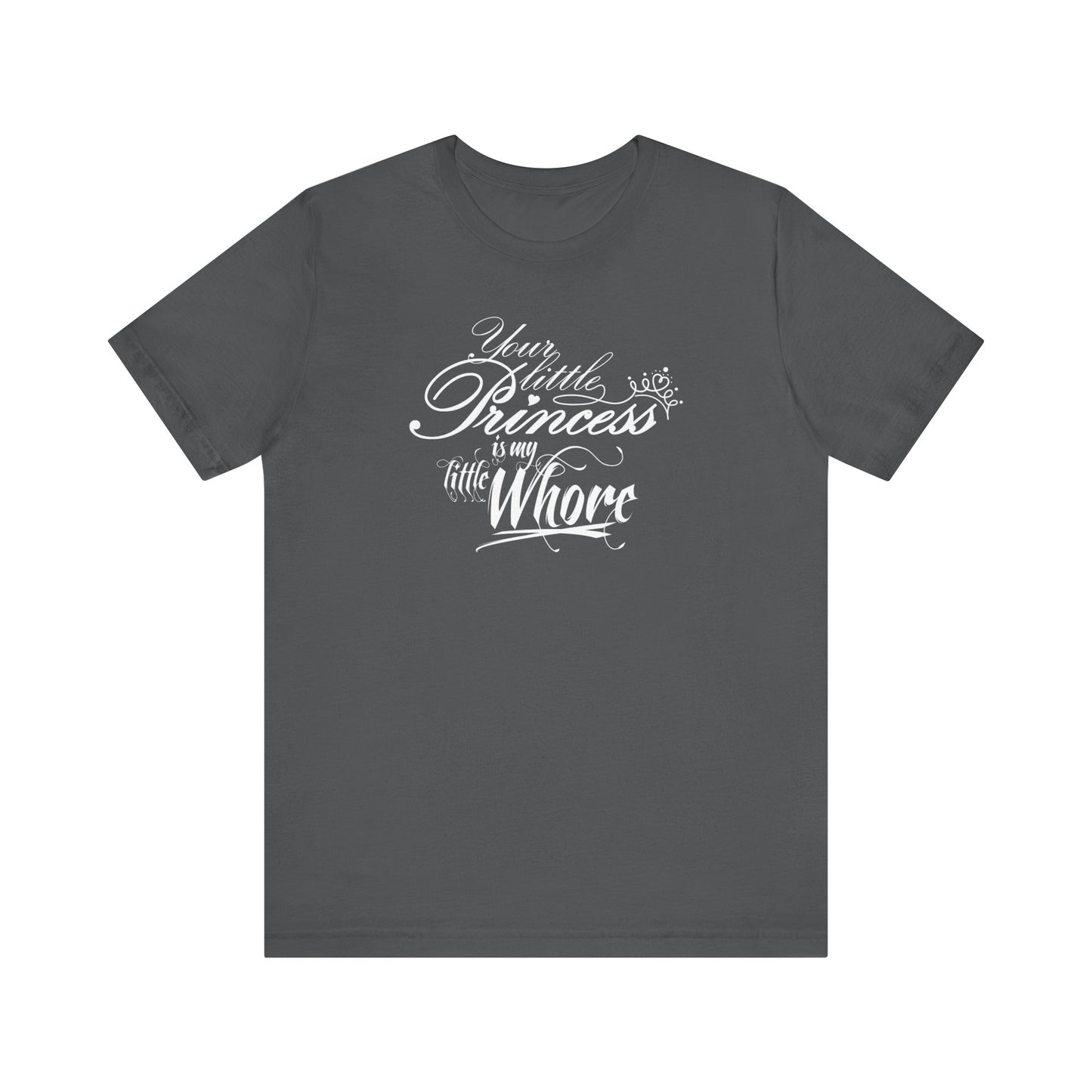 Your Little Princess Is My Little Whore - Men's T-Shirt