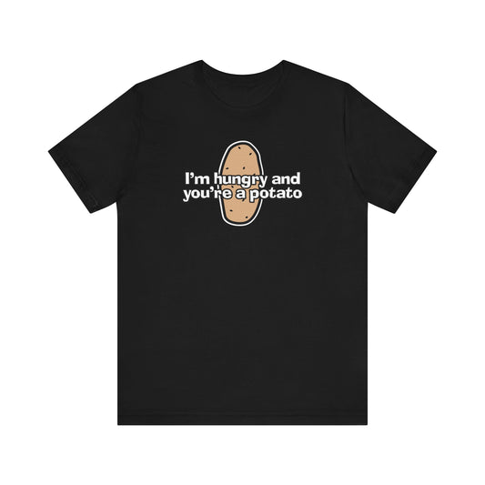 I'm Hungry And You're A Potato - Men's T-Shirt