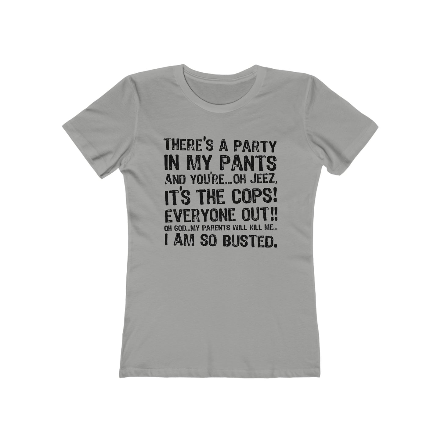 There's A Party In My Pants And You're... Oh Jeez It's The Cops! - Women’s T-Shirt