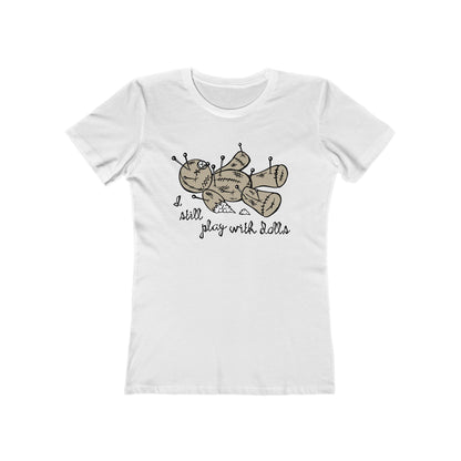 I Still Play With Dolls - Women’s T-Shirt