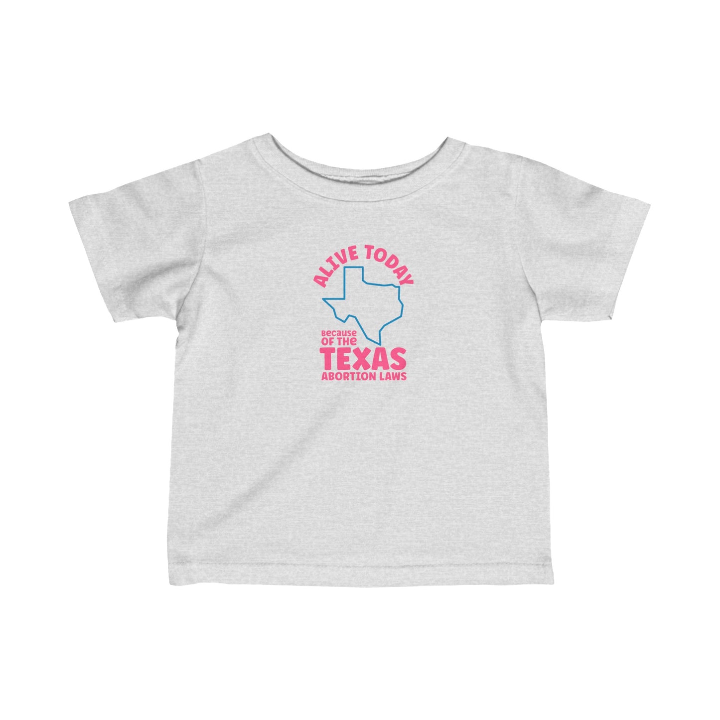 Alive Today Because Of The Texas Abortion Laws - Baby T-Shirt