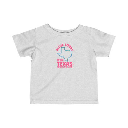 Alive Today Because Of The Texas Abortion Laws - Baby T-Shirt