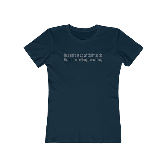 This Shirt Is So Anticlimactic That It Something Something. - Women’s T-Shirt