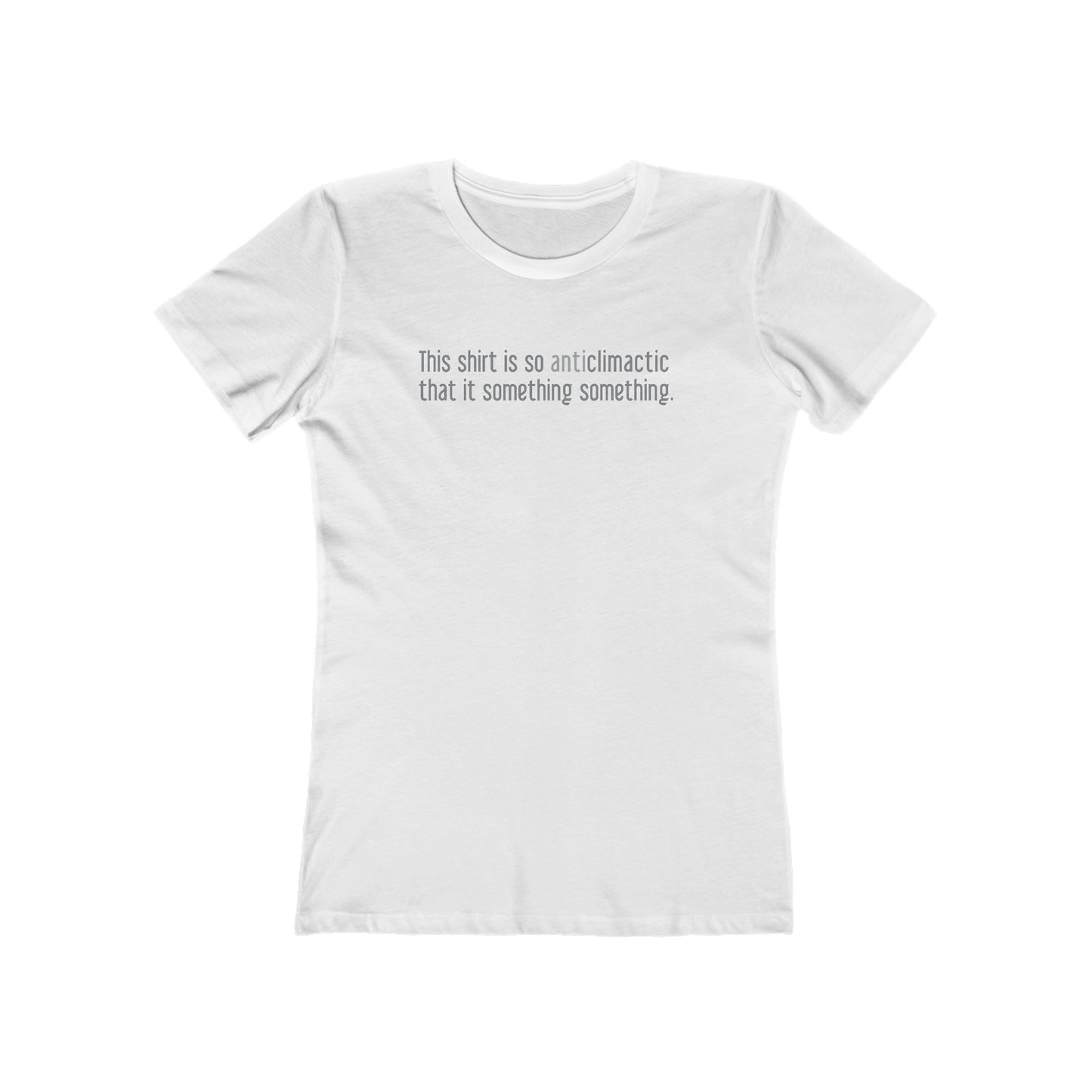 This Shirt Is So Anticlimactic That It Something Something. - Women’s T-Shirt