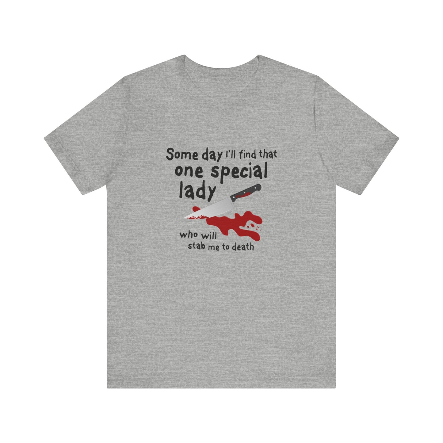 Some Day I'll Find That One Special Lady Who Will Stamb Me To Death - Men's T-Shirt