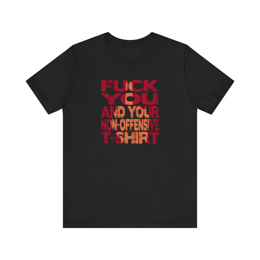 Fuck You And Your Non-Offensive T-Shirt - Men's T-Shirt