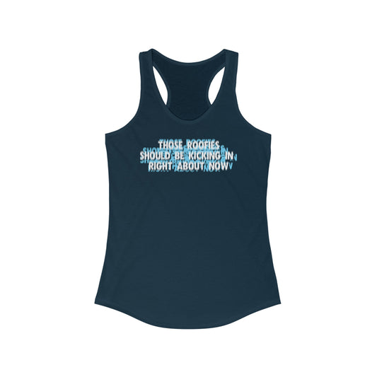 Those Roofies Should Be Kicking In Right About Now - Women’s Racerback Tank