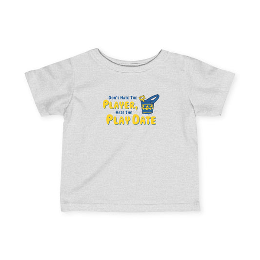 Don't Hate The Player - Hate The Play Date - Baby T-Shirt