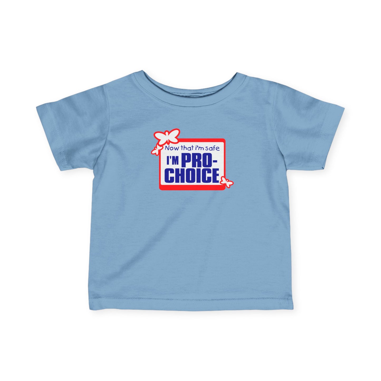 Now That I'm Safe I'm Pro Choice - Baby T-Shirt