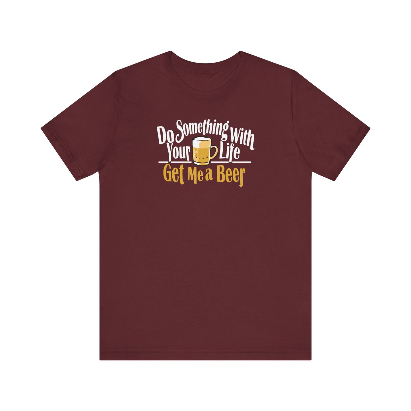 Do Something With Your Life - Get Me A Beer - Men's T-Shirt