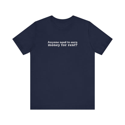 Anyone Need To Earn Money For Rent? - Men's T-Shirt