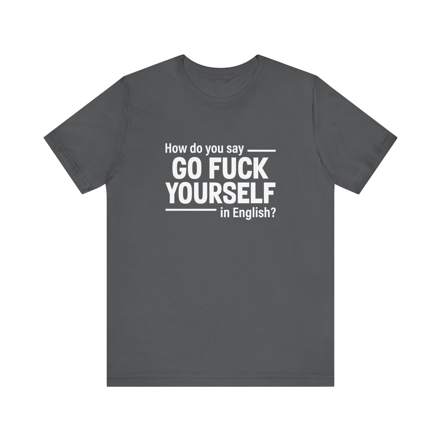 How Do You Say Go Fuck Yourself In English - Men's T-Shirt