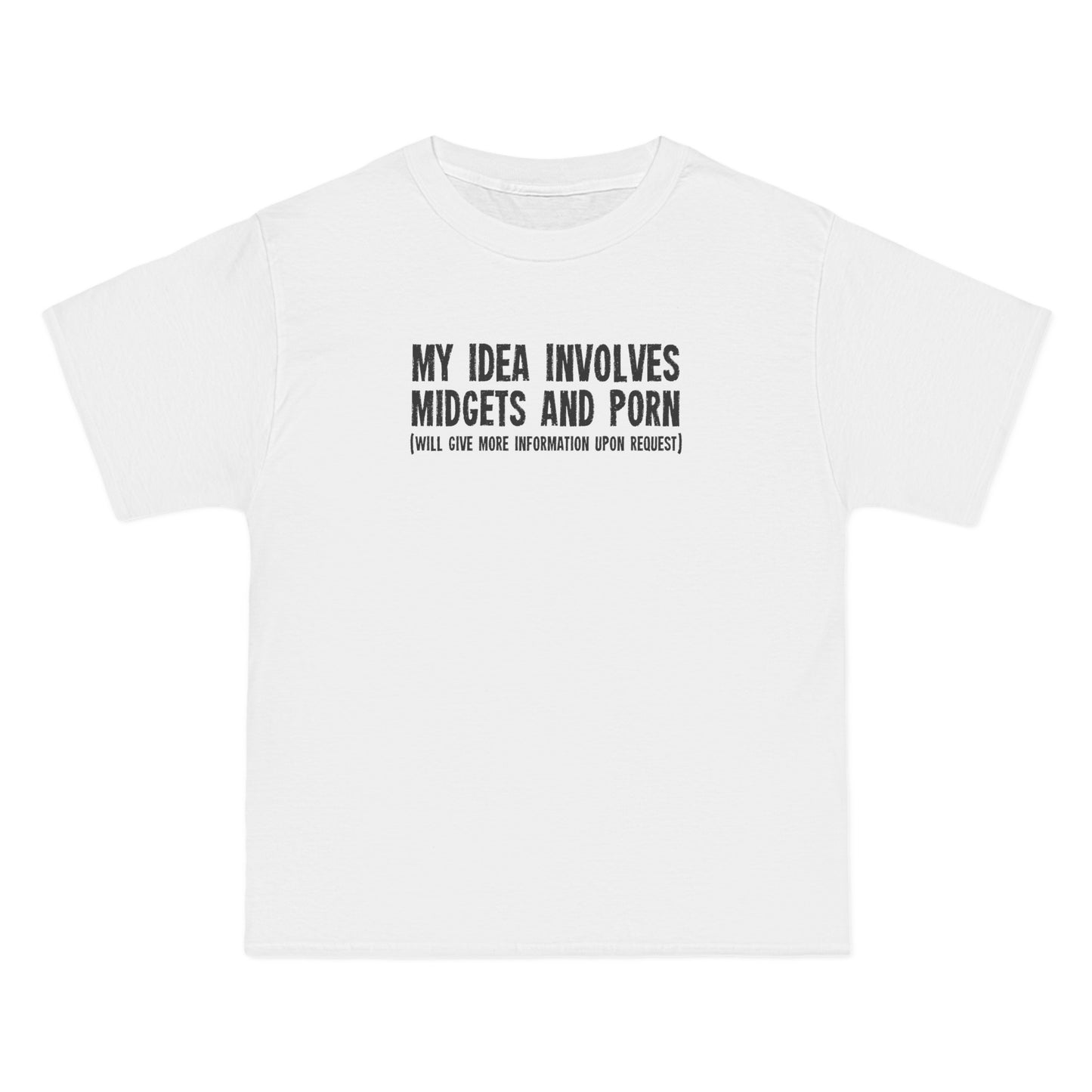 My Idea Involves Midgets And Porn (Will Give More Information Upon Request) - Men's Heavyweight T-Shirt