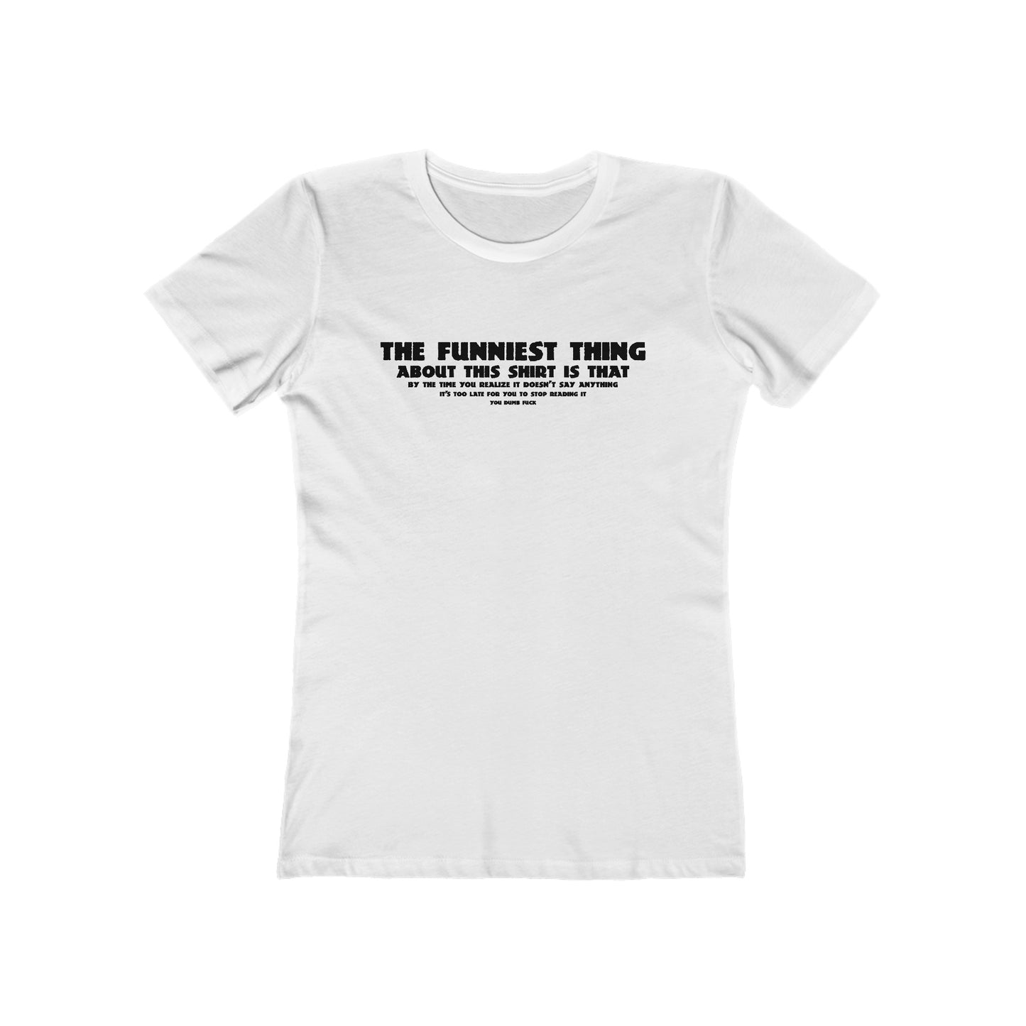 The Funniest Thing About This Shirt - Women’s T-Shirt