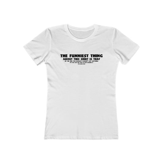 The Funniest Thing About This Shirt - Women’s T-Shirt