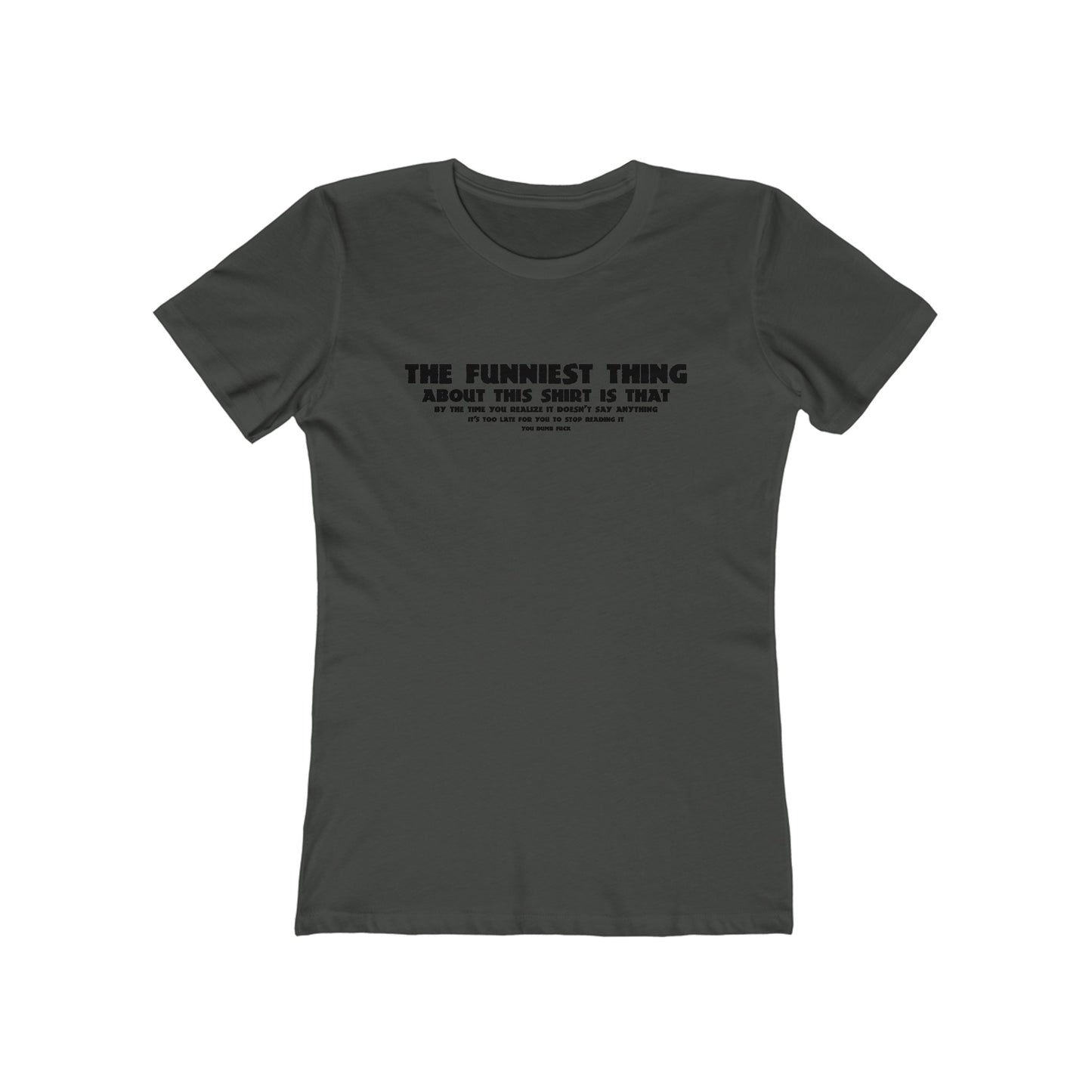 The Funniest Thing About This Shirt - Women’s T-Shirt