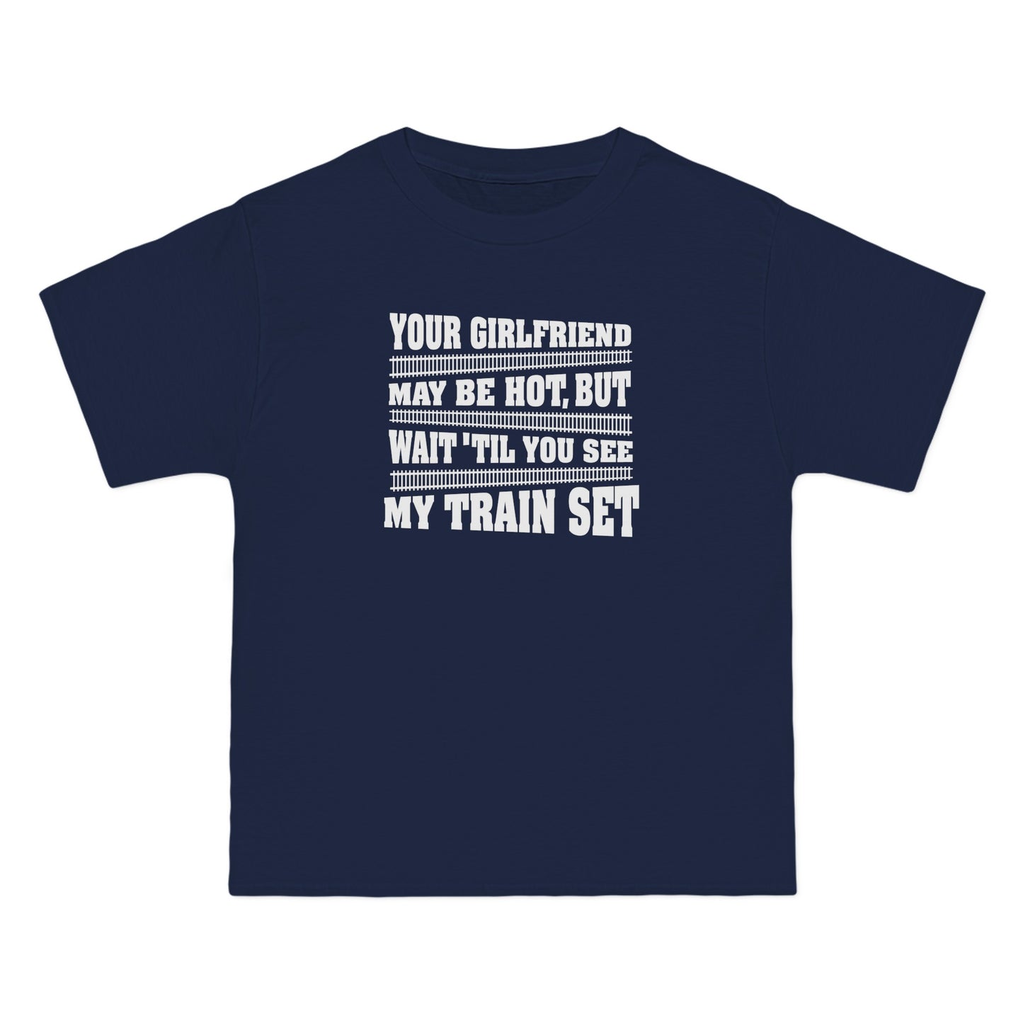 Your Girlfriend May Be Hot But Wait Till You See My Train Set - Men's Heavyweight T-Shirt