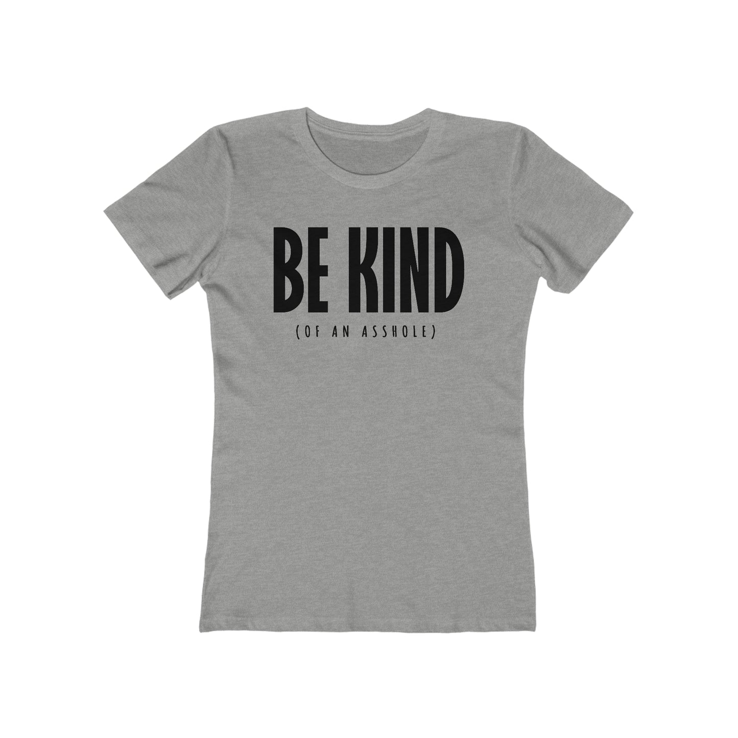 Be Kind (Of An Asshole) - Women’s T-Shirt