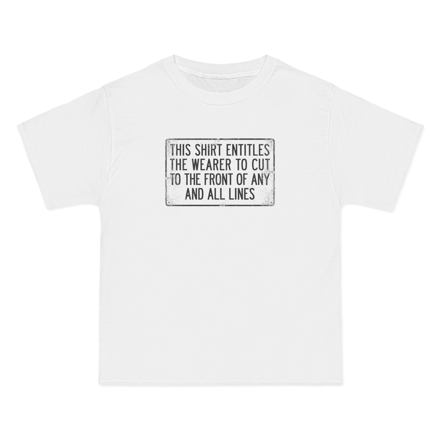 This Shirt Entitles The Wearer To Cut To The Front Of Any And All Lines - Men's Heavyweight T-Shirt