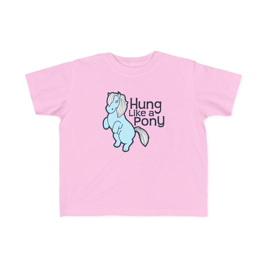 Hung Like A Pony - Toddler T-Shirt