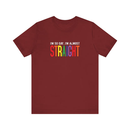 I'm So Gay I'm Almost Straight - Men's T-Shirt