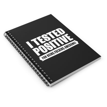 I Tested Positive For Being Fucking Awesome. - Spiral Notebook