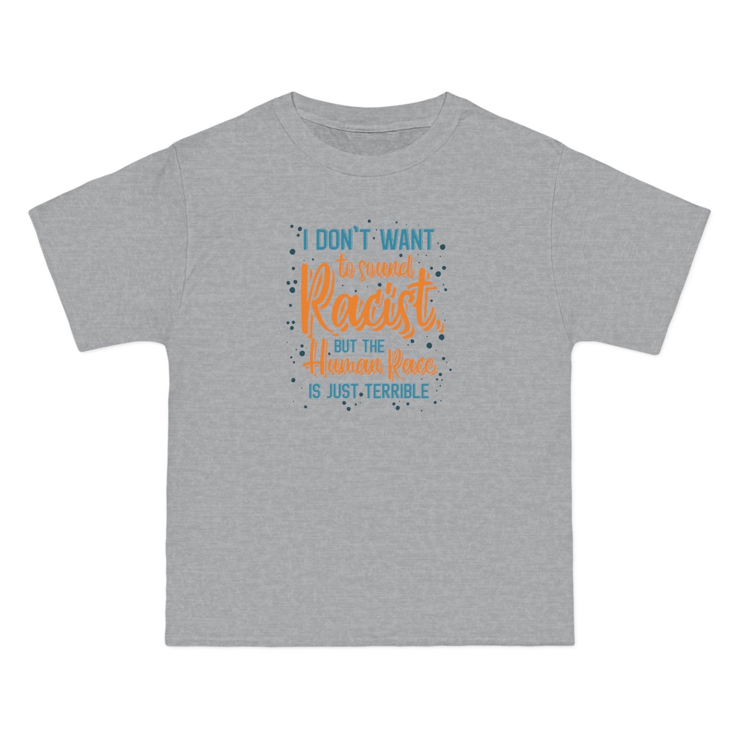 I Don't Want To Sound Racist - Men's Heavyweight T-Shirt