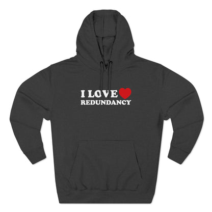 I Love (Heart) Redundancy - Hoodie