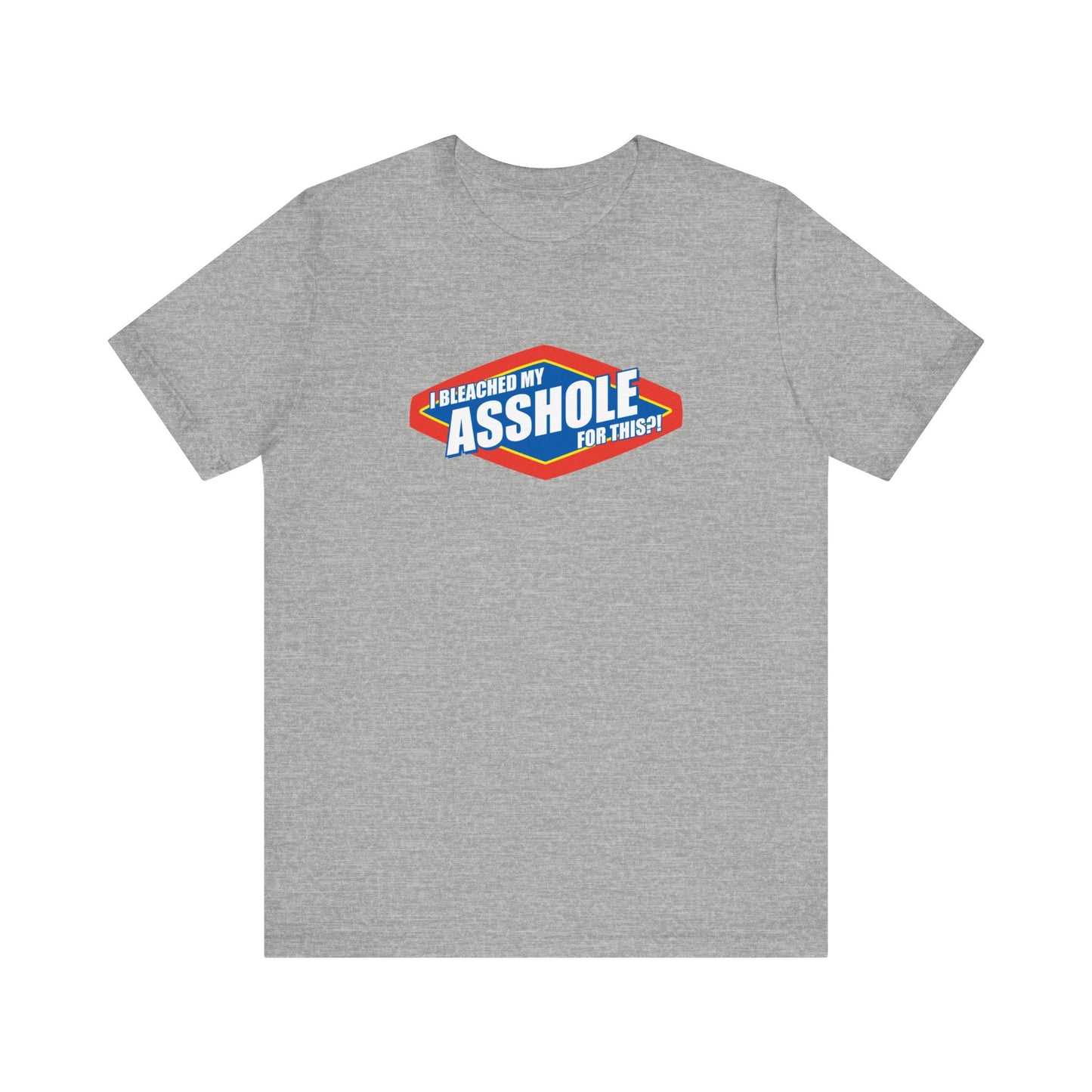 I Bleached My Asshole For This? - Men's T-Shirt