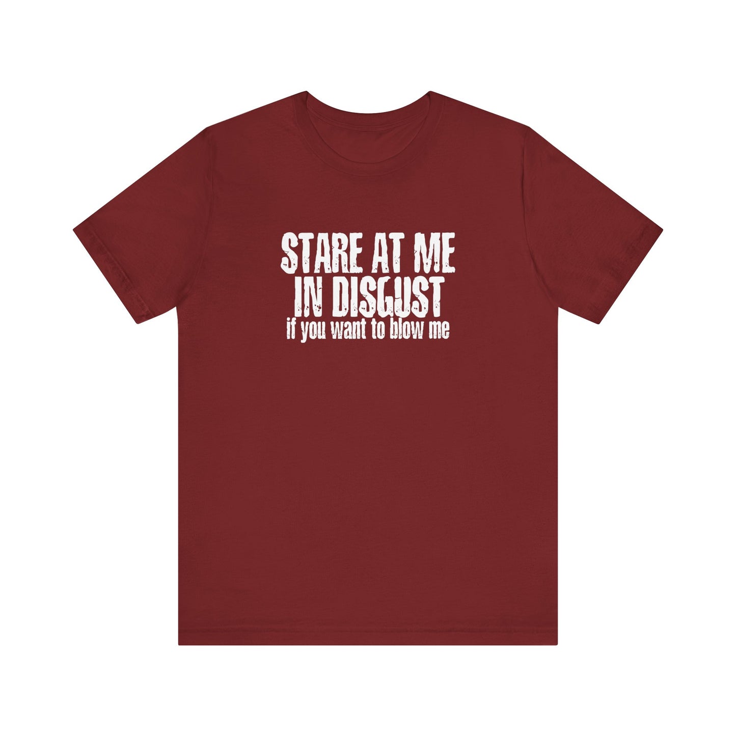 Stare At Me In Disgust - Men's T-Shirt