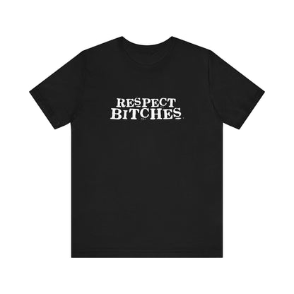 Respect Bitches - Men's T-Shirt