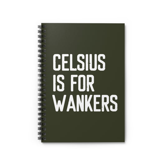 Celsius Is For Wankers - Spiral Notebook