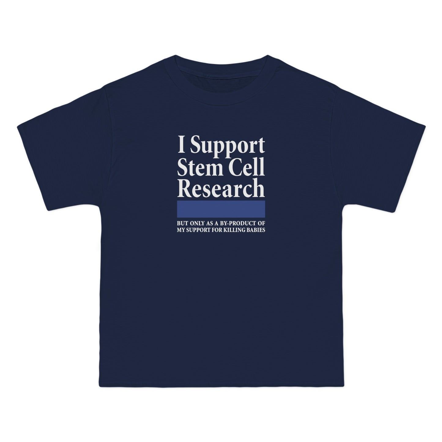 I Support Stem Cell Research But Only As A Byproduct Of My Support For Killing Babies - Men's Heavyweight T-Shirt