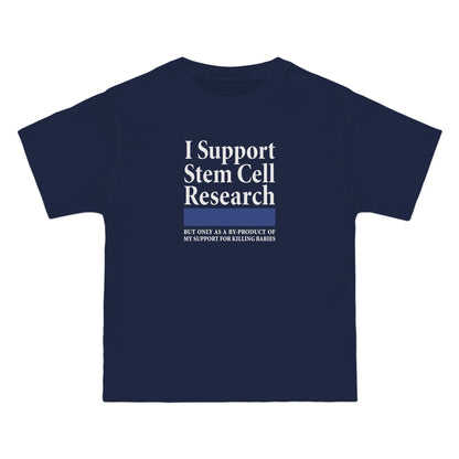 I Support Stem Cell Research But Only As A Byproduct Of My Support For Killing Babies - Men's Heavyweight T-Shirt