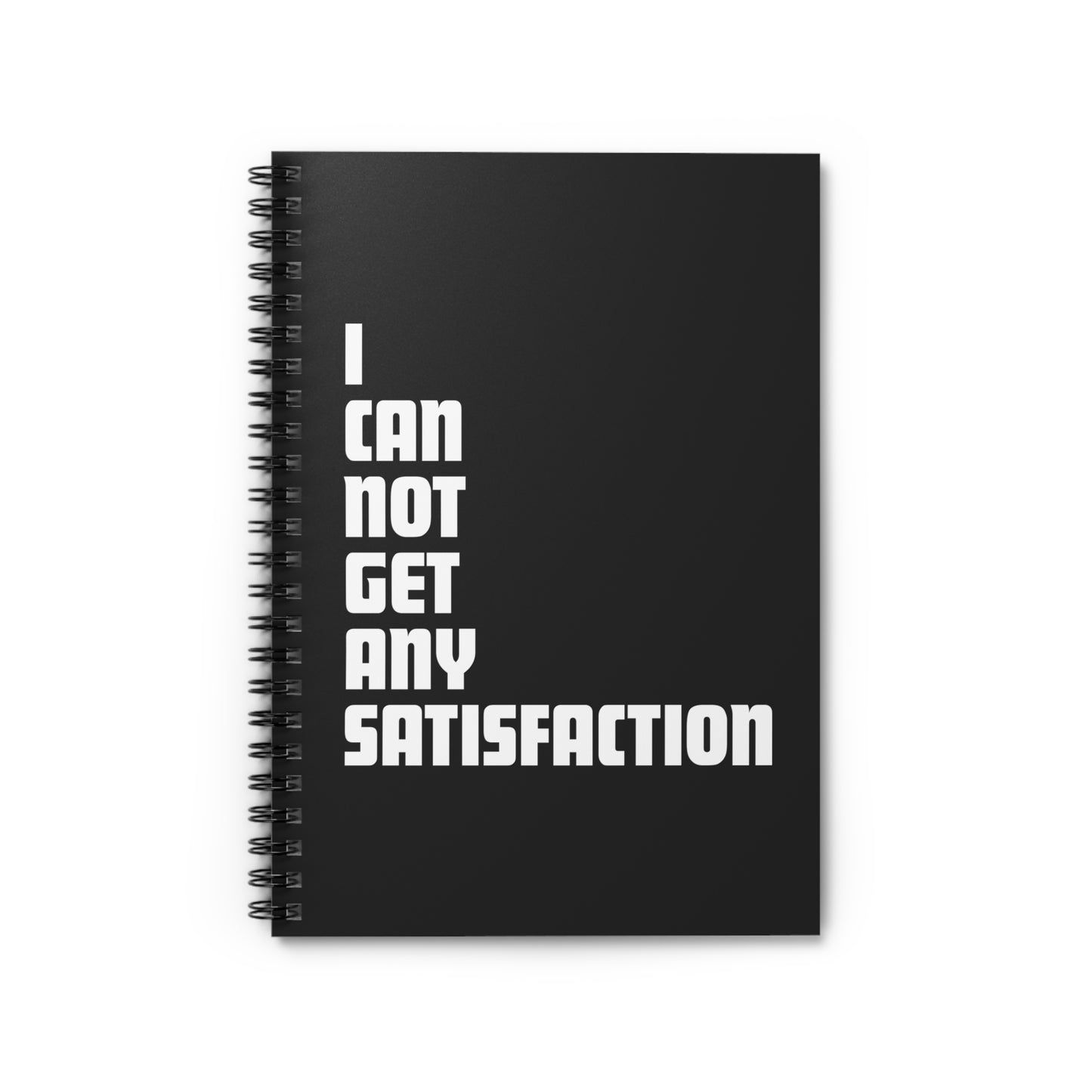 I Can Not Get Any Satisfaction - Spiral Notebook