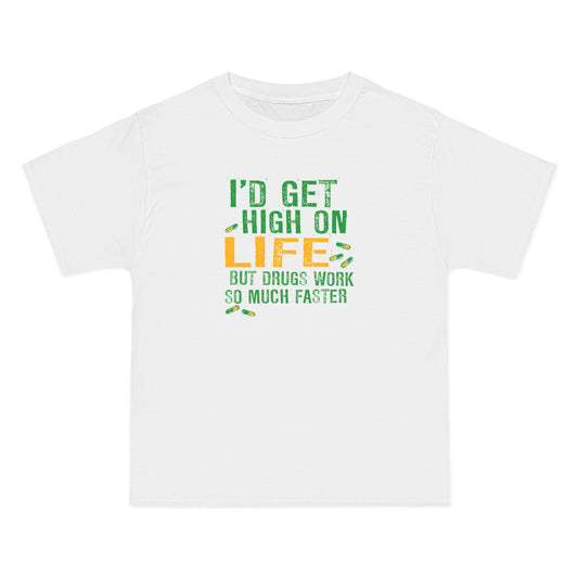 I'd Get High On Life But Drugs Work So Much Faster - Men's Heavyweight T-Shirt