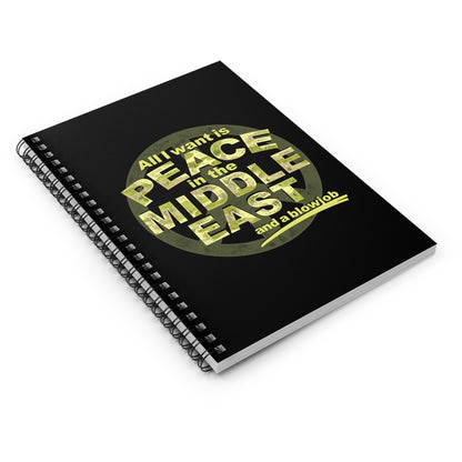 All I Want Is Peace In The Middle East (And A Blowjob) - Spiral Notebook