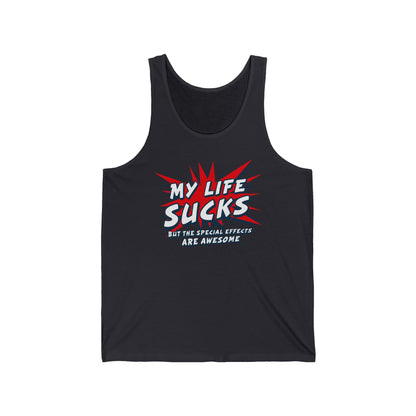 My Life Sucks - But The Special Effects Are Awesome - Unisex Tank