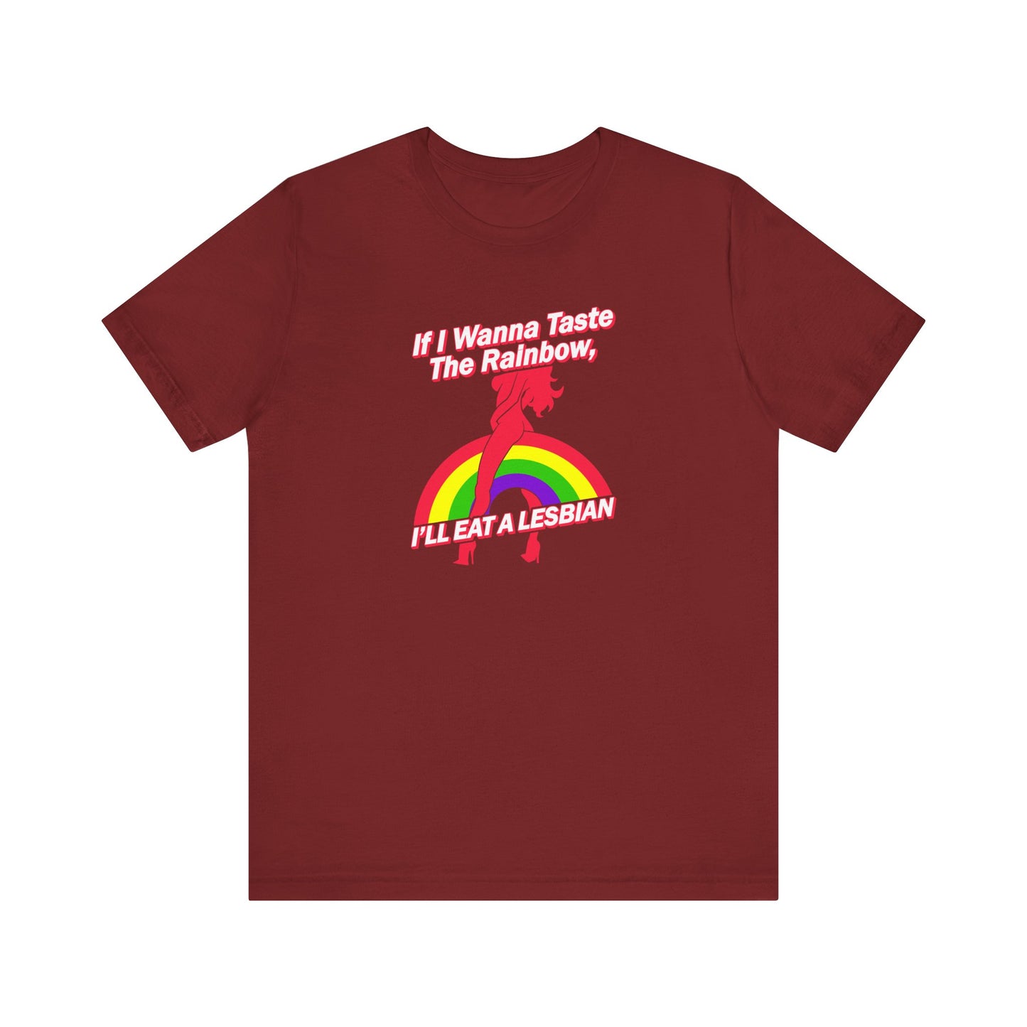 If I Wanna Taste The Rainbow I'll Eat A Lesbian - Men's T-Shirt