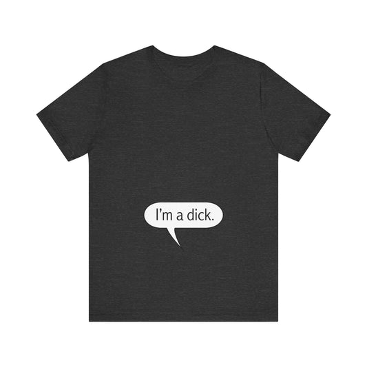 I'm a Dick - Men's T-Shirt