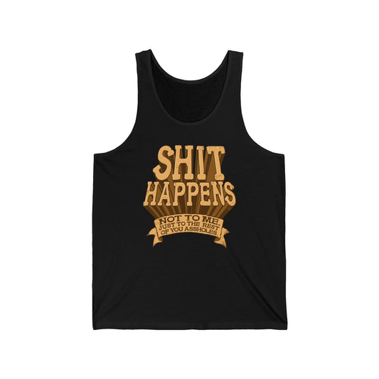 Shit Happens. Not To Me. Just To The Rest Of You Assholes. - Unisex Tank