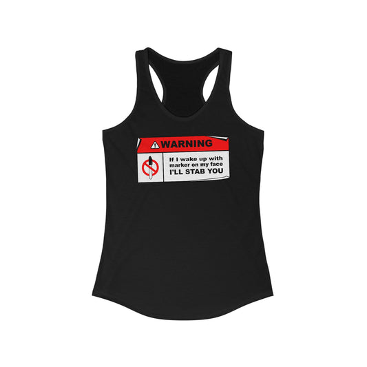 Warning - If I Wake Up With Marker On My Face I'll Stab You - Women’s Racerback Tank