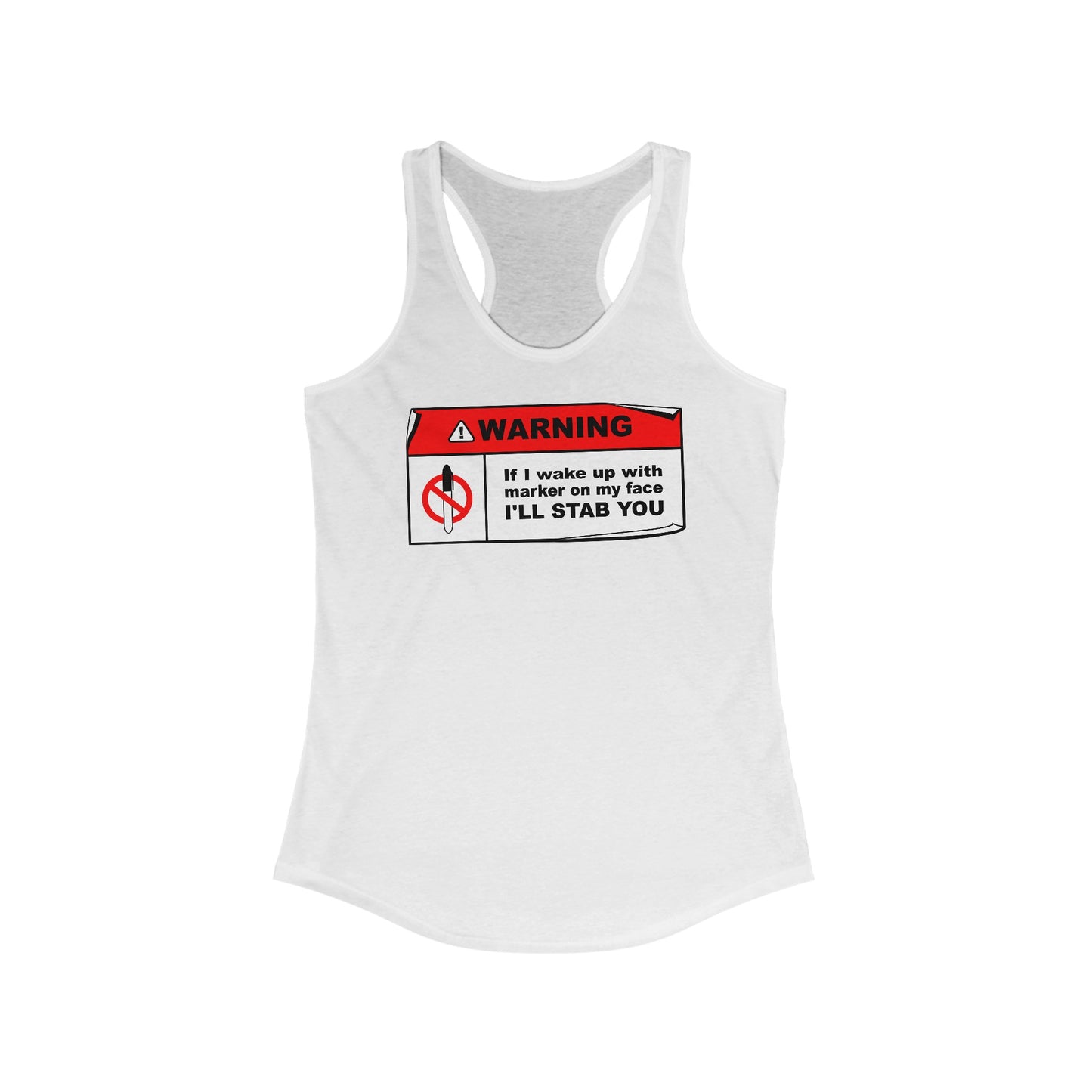 Warning - If I Wake Up With Marker On My Face I'll Stab You - Women’s Racerback Tank