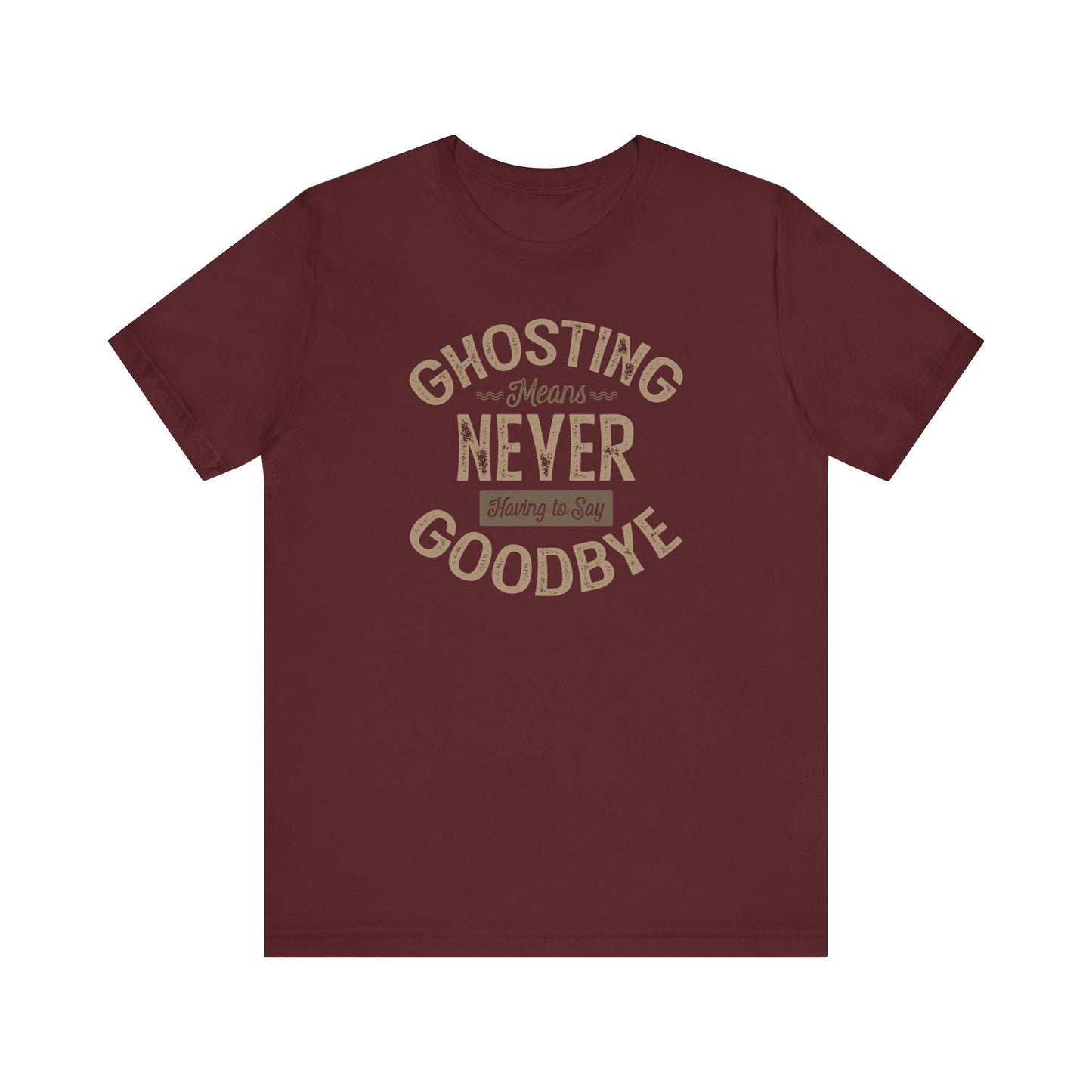 Ghosting Means Never Having To Say Goodbye  - Men's T-Shirt