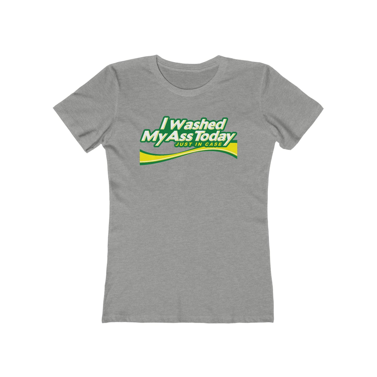 I Washed My Ass Today - Just In Case - Women’s T-Shirt