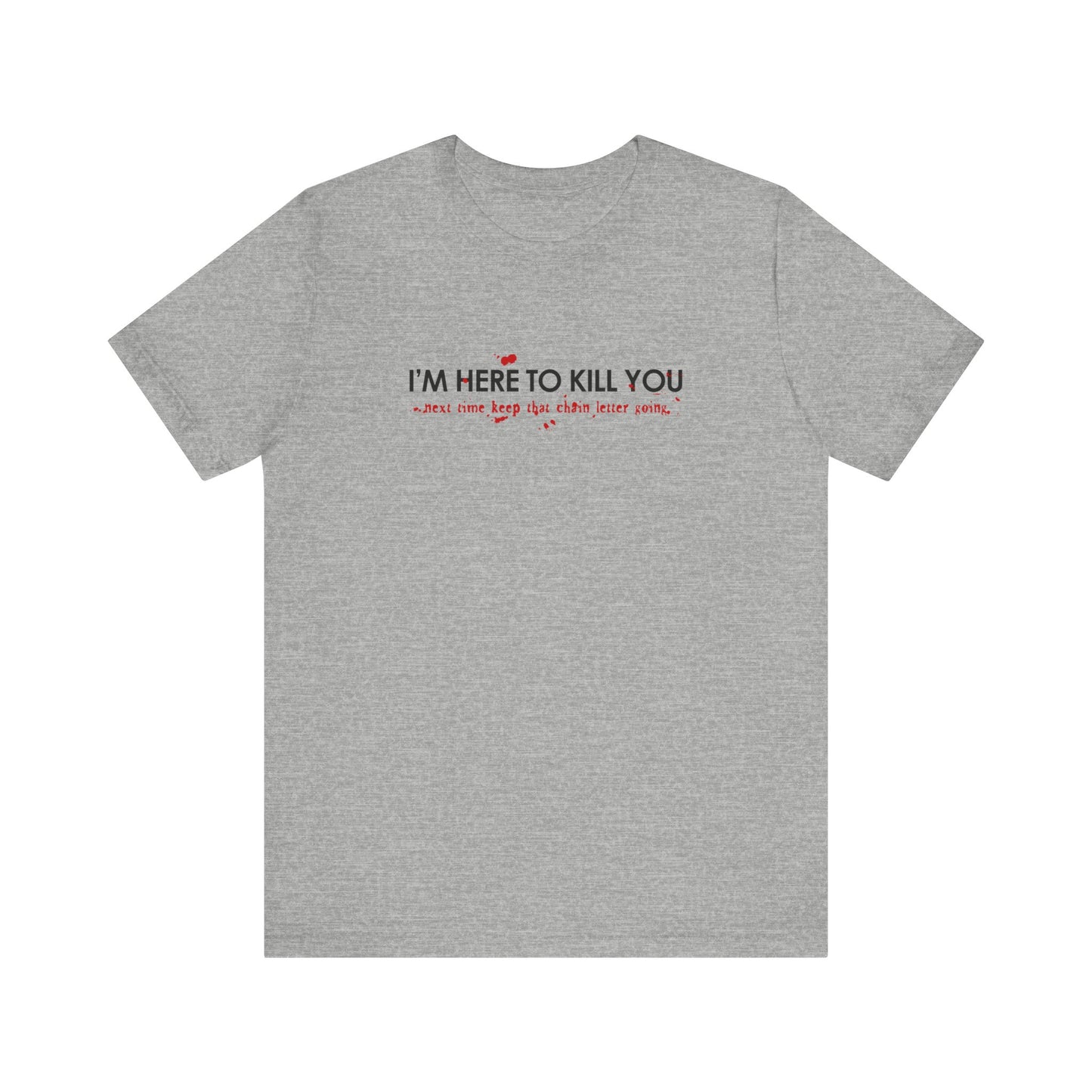 I'm Here To Kill You - Next Time Keep That Chain Letter Going - Men's T-Shirt