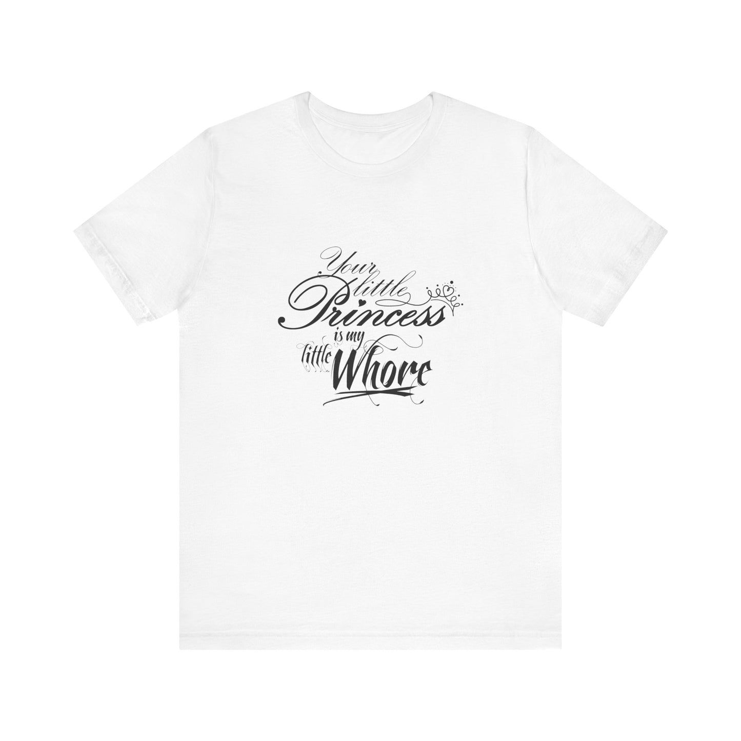 Your Little Princess Is My Little Whore - Men's T-Shirt