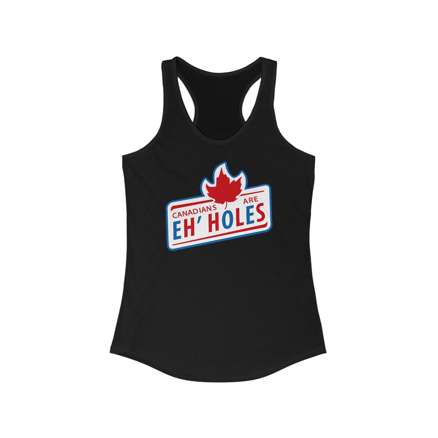 Canadians Are Eh'holes   - Women's Racerback Tank